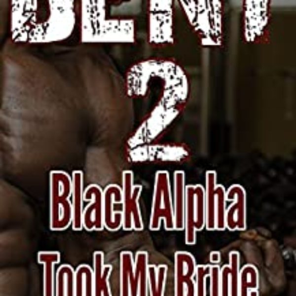 Bent 2: Black Alpha Took My Bride