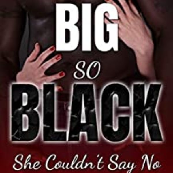 So Big So Black: She Couldn't Say No